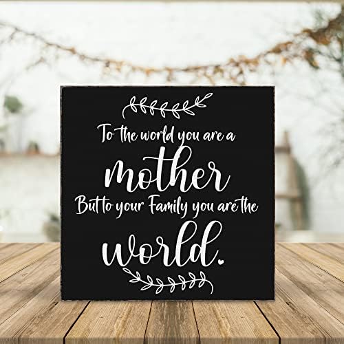 Za cijeli svijet vi ste majka, ali za svoju obitelj vi ste cijeli svijet znak od ebanovine, rođendanski poklon za mamu znakovi